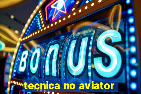 tecnica no aviator